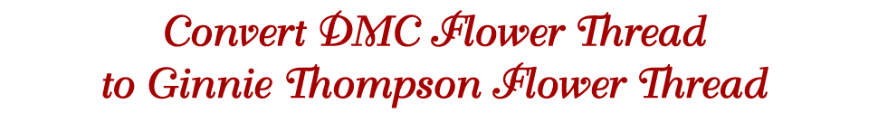 Page title: Convert DMC Flower Thread to Ginnie Thompson Flower Thread